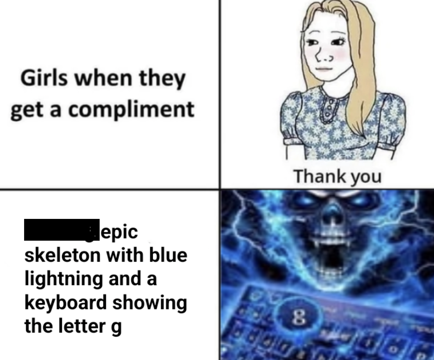 girls when they get a compliment map - Girls when they get a compliment epic skeleton with blue lightning and a keyboard showing the letter g Thank you 8800